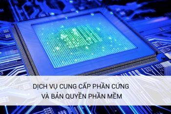 DỊCH VỤ CUNG CẤP PHẦN CỨNG VÀ PHÂN PHỐI BẢN QUYỀN PHẦN MỀM